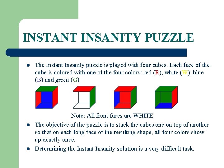 INSTANT INSANITY PUZZLE l l l The Instant Insanity puzzle is played with four