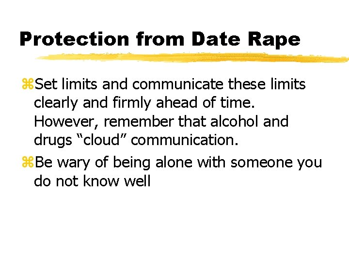 Protection from Date Rape z. Set limits and communicate these limits clearly and firmly