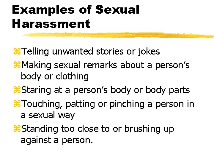 Examples of Sexual Harassment z. Telling unwanted stories or jokes z. Making sexual remarks