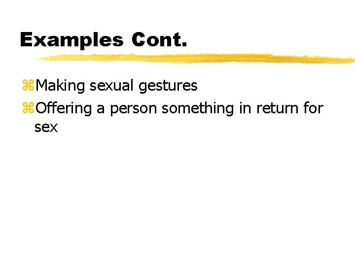 Examples Cont. z. Making sexual gestures z. Offering a person something in return for
