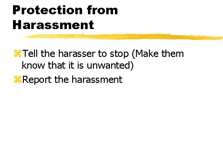 Protection from Harassment z. Tell the harasser to stop (Make them know that it