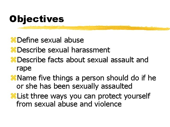 Objectives z. Define sexual abuse z. Describe sexual harassment z. Describe facts about sexual