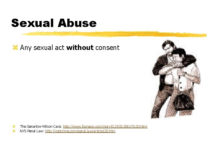 Sexual Abuse z Any sexual act without consent z z The Genarlow Wilson Case: