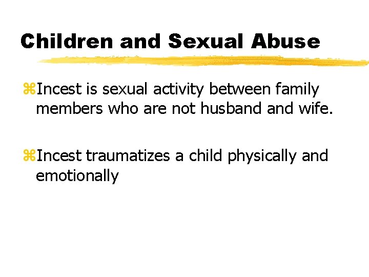 Children and Sexual Abuse z. Incest is sexual activity between family members who are