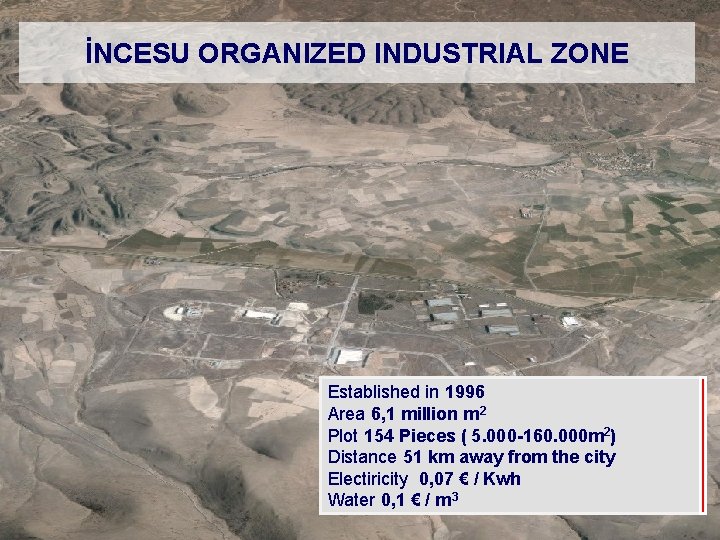 İNCESU ORGANIZED INDUSTRIAL ZONE Established in 1996 Area 6, 1 million m 2 Plot