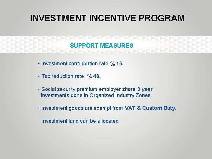 INVESTMENT INCENTIVE PROGRAM SUPPORT MEASURES • Investment contrubution rate % 15. • Tax reduction