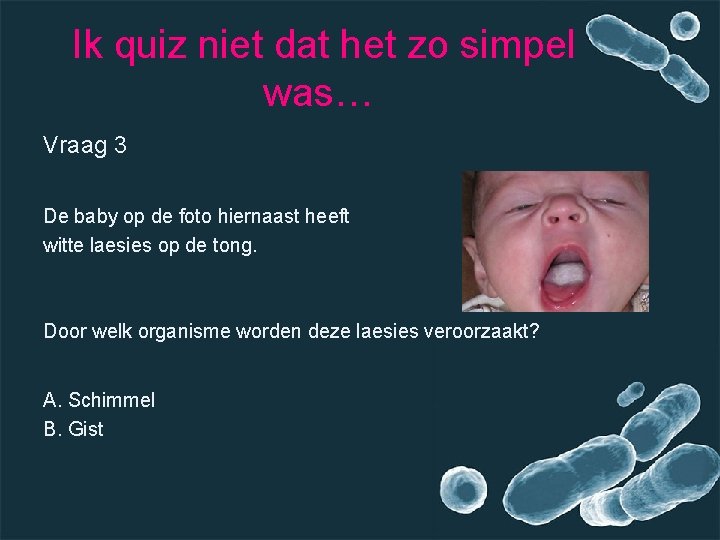 Ik quiz niet dat het zo simpel was… Vraag 3 De baby op de