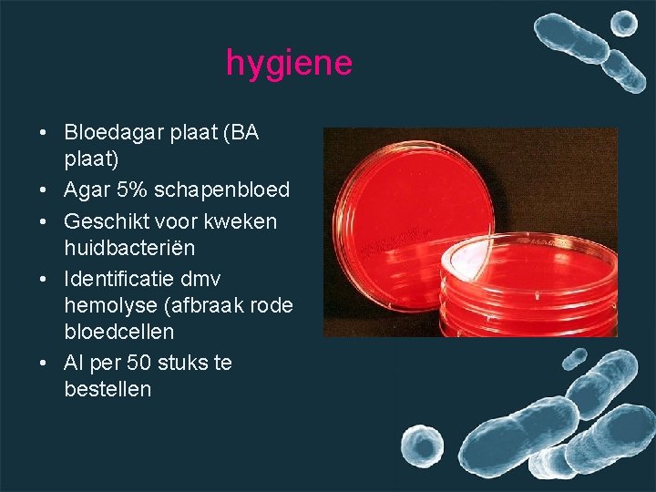 hygiene • Bloedagar plaat (BA plaat) • Agar 5% schapenbloed • Geschikt voor kweken