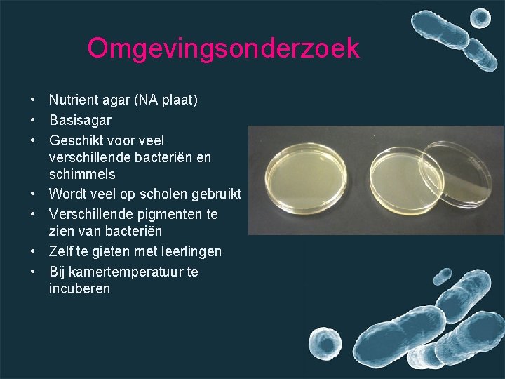 Omgevingsonderzoek • Nutrient agar (NA plaat) • Basisagar • Geschikt voor veel verschillende bacteriën
