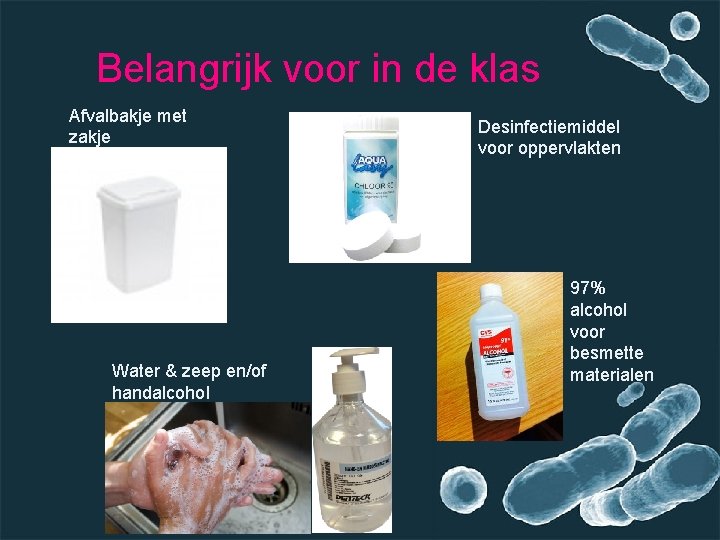 Belangrijk voor in de klas Afvalbakje met zakje Water & zeep en/of handalcohol Desinfectiemiddel