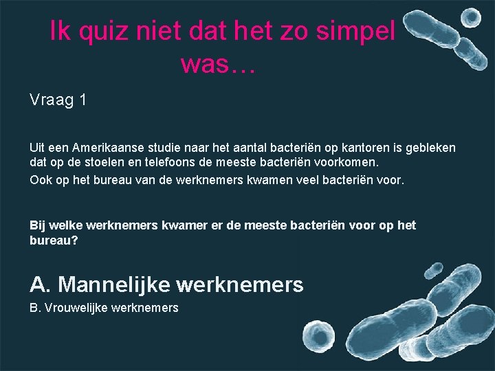 Ik quiz niet dat het zo simpel was… Vraag 1 Uit een Amerikaanse studie