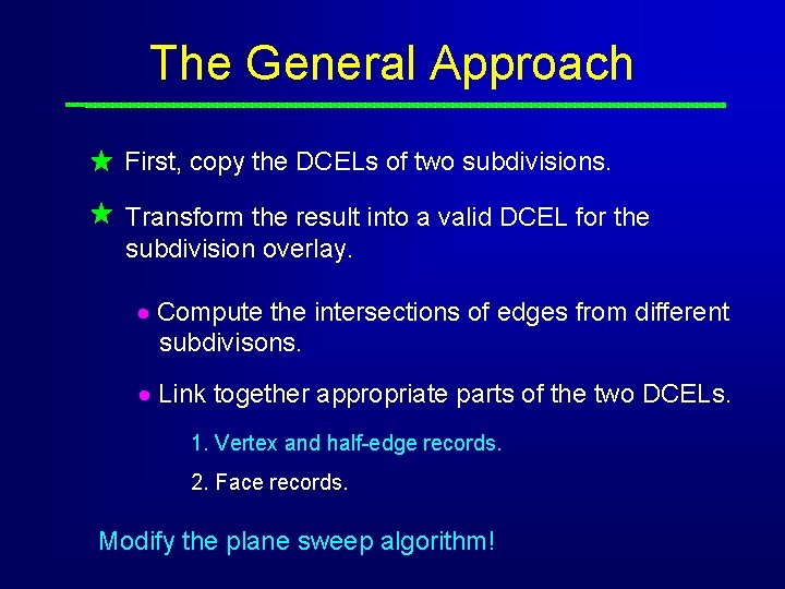 The General Approach First, copy the DCELs of two subdivisions. Transform the result into The General Approach First, copy the DCELs of two subdivisions. Transform the result into