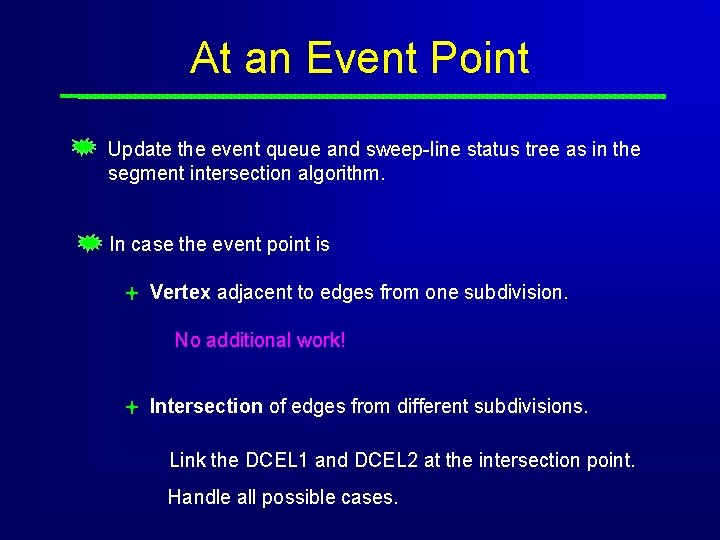 At an Event Point Update the event queue and sweep-line status tree as in