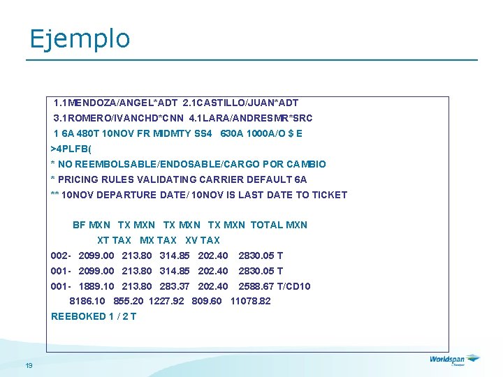 Ejemplo 1. 1 MENDOZA/ANGEL*ADT 2. 1 CASTILLO/JUAN*ADT 3. 1 ROMERO/IVANCHD*CNN 4. 1 LARA/ANDRESMR*SRC 1