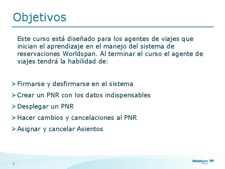 Objetivos Este curso está diseñado para los agentes de viajes que inician el aprendizaje