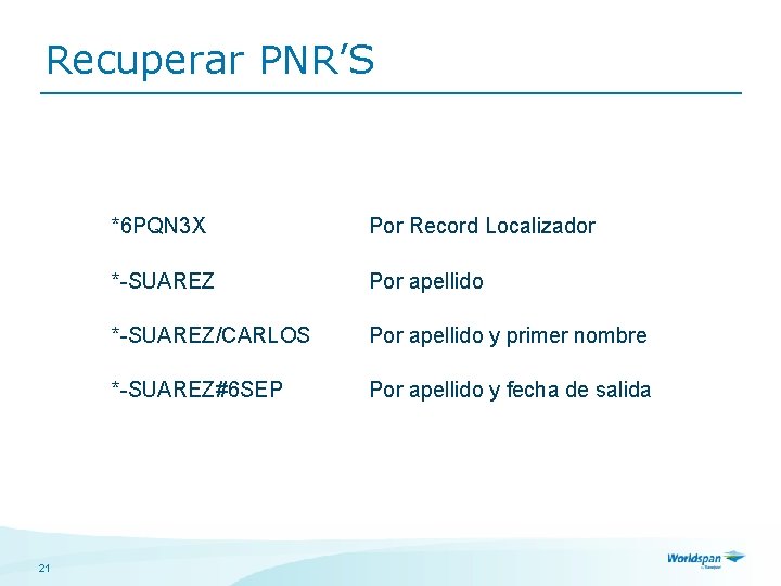 Recuperar PNR’S 21 *6 PQN 3 X Por Record Localizador *-SUAREZ Por apellido *-SUAREZ/CARLOS