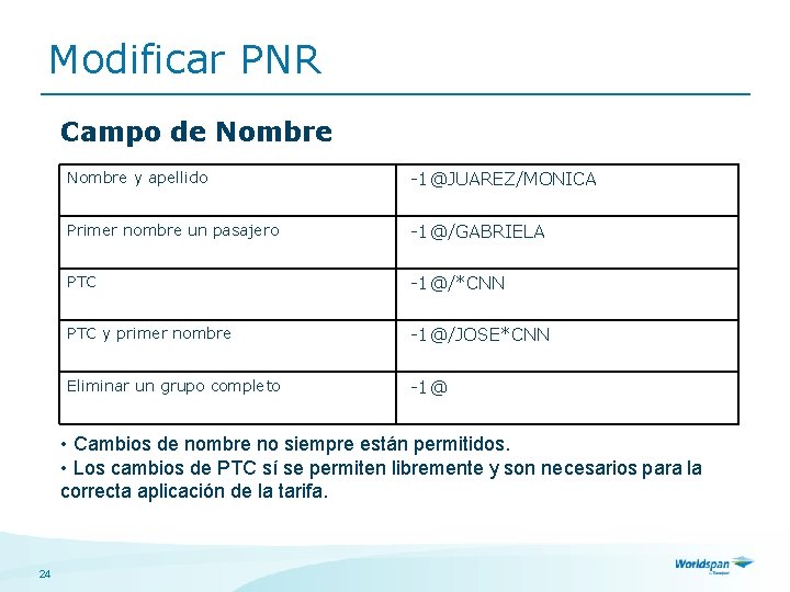 Modificar PNR Campo de Nombre y apellido -1@JUAREZ/MONICA Primer nombre un pasajero -1@/GABRIELA PTC