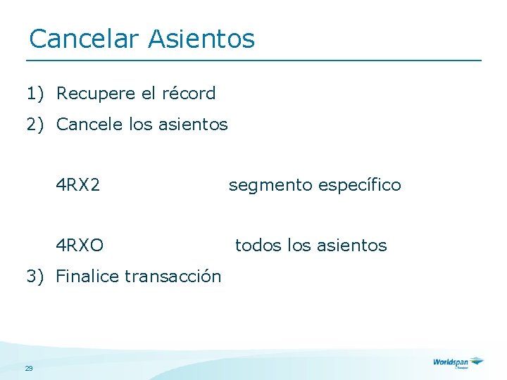 Cancelar Asientos 1) Recupere el récord 2) Cancele los asientos 4 RX 2 segmento