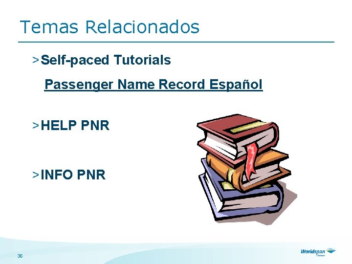 Temas Relacionados > Self-paced Tutorials Passenger Name Record Español > HELP PNR > INFO