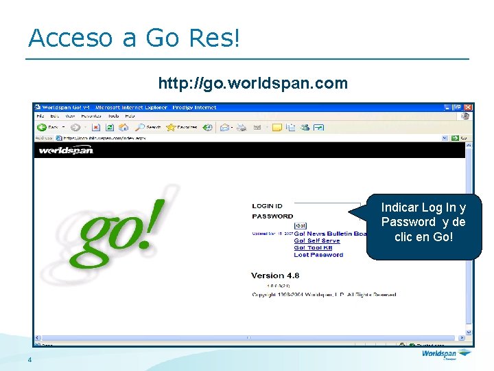 Acceso a Go Res! http: //go. worldspan. com Indicar Log In y Password y