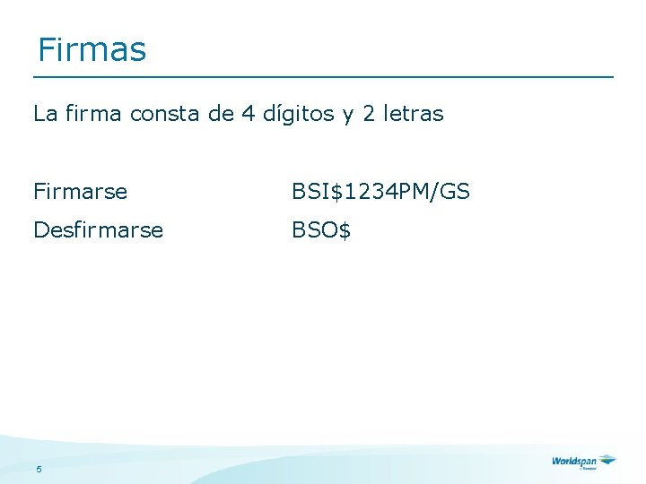 Firmas La firma consta de 4 dígitos y 2 letras Firmarse BSI$1234 PM/GS Desfirmarse