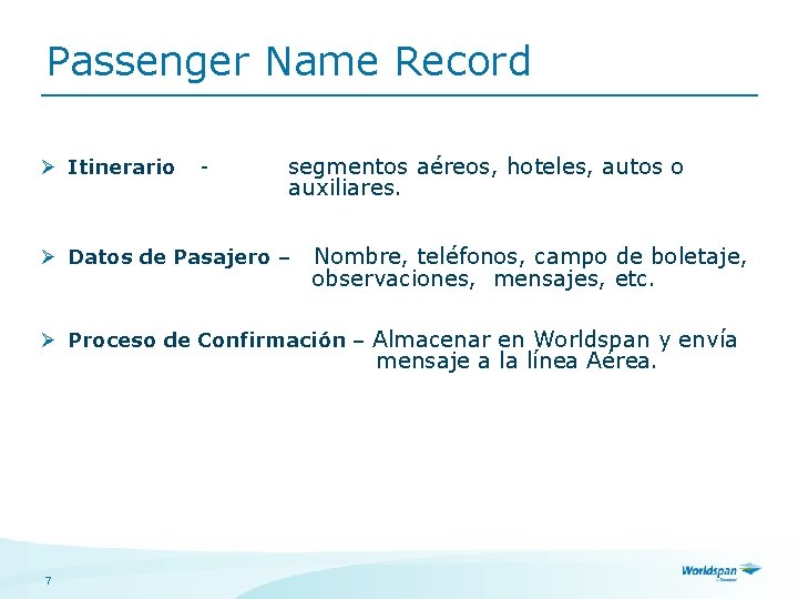 Passenger Name Record Ø Itinerario - segmentos aéreos, hoteles, autos o auxiliares. Ø Datos