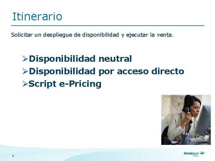 Itinerario Solicitar un despliegue de disponibilidad y ejecutar la venta. ØDisponibilidad neutral ØDisponibilidad por