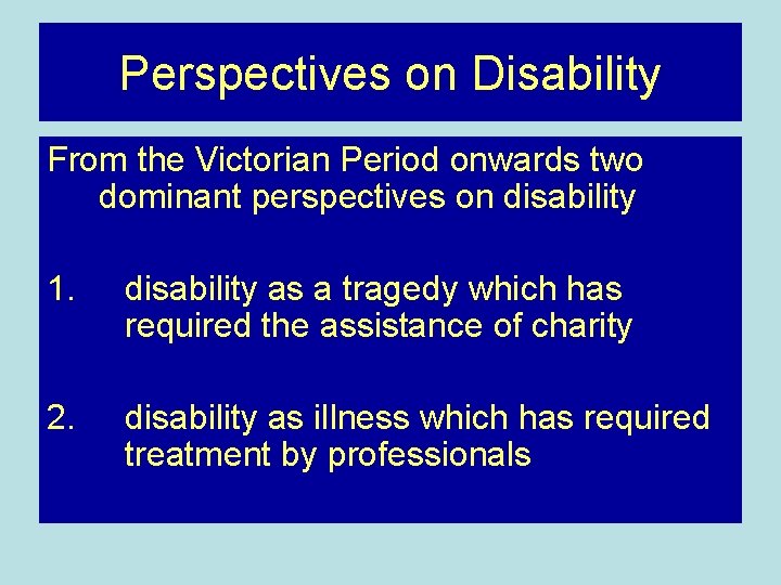 Perspectives on Disability From the Victorian Period onwards two dominant perspectives on disability 1.