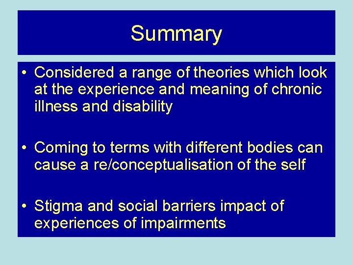 Summary • Considered a range of theories which look at the experience and meaning