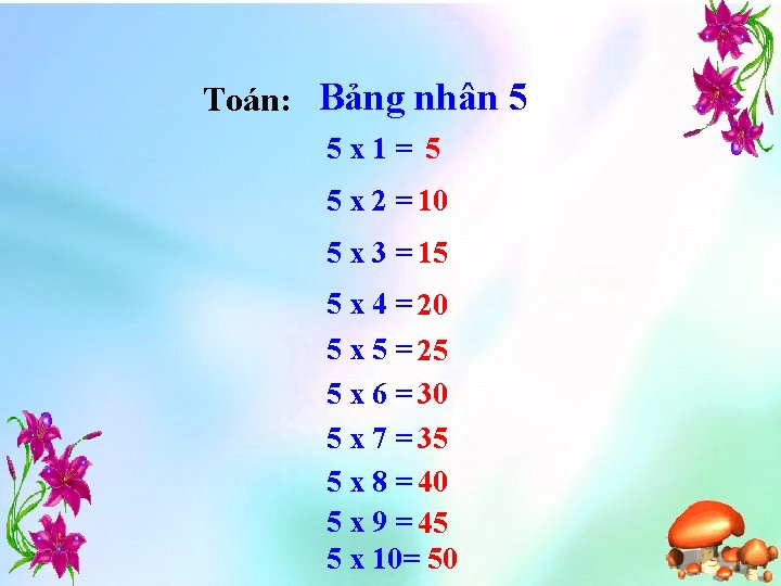 Toán: Bảng nhân 5 5 x 1= 5 5 x 2 = 10 5