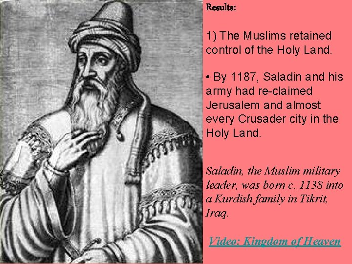 Results: 1) The Muslims retained control of the Holy Land. • By 1187, Saladin