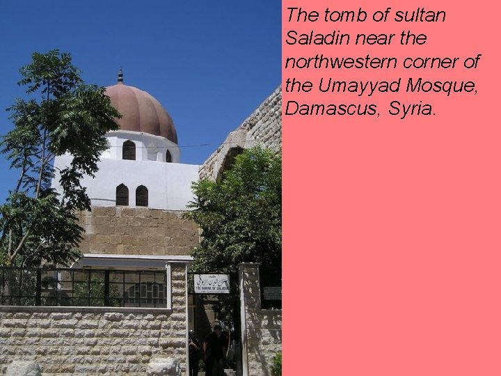 The tomb of sultan Saladin near the northwestern corner of the Umayyad Mosque, Damascus,