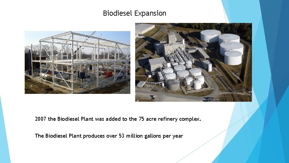 Biodiesel Expansion 2007 the Biodiesel Plant was added to the 75 acre refinery complex.