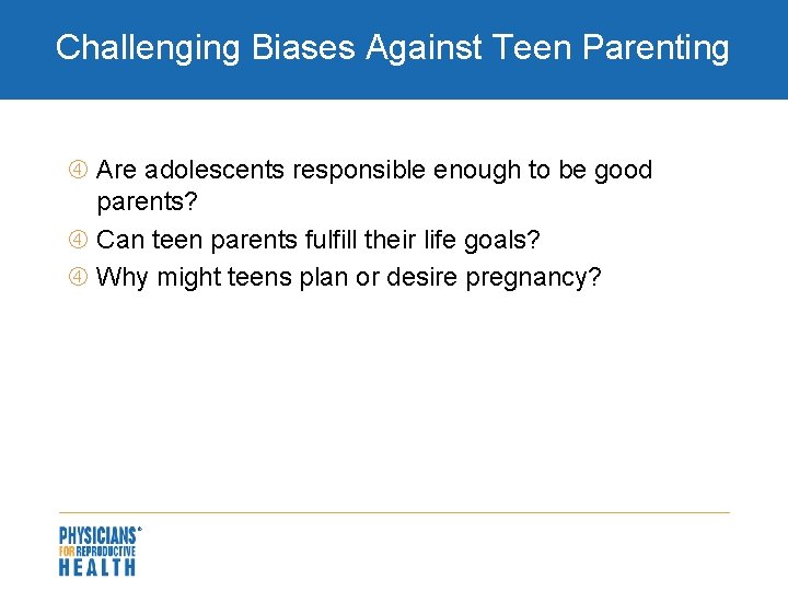 Challenging Biases Against Teen Parenting Are adolescents responsible enough to be good parents? Can