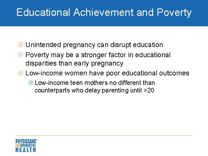 Educational Achievement and Poverty Unintended pregnancy can disrupt education Poverty may be a stronger