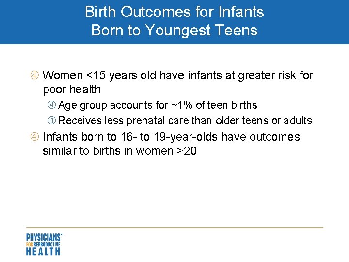 Birth Outcomes for Infants Born to Youngest Teens Women <15 years old have infants