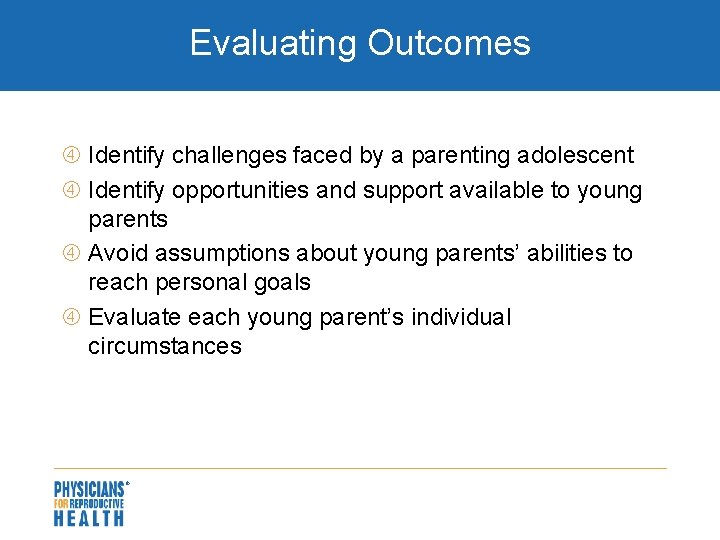 Evaluating Outcomes Identify challenges faced by a parenting adolescent Identify opportunities and support available