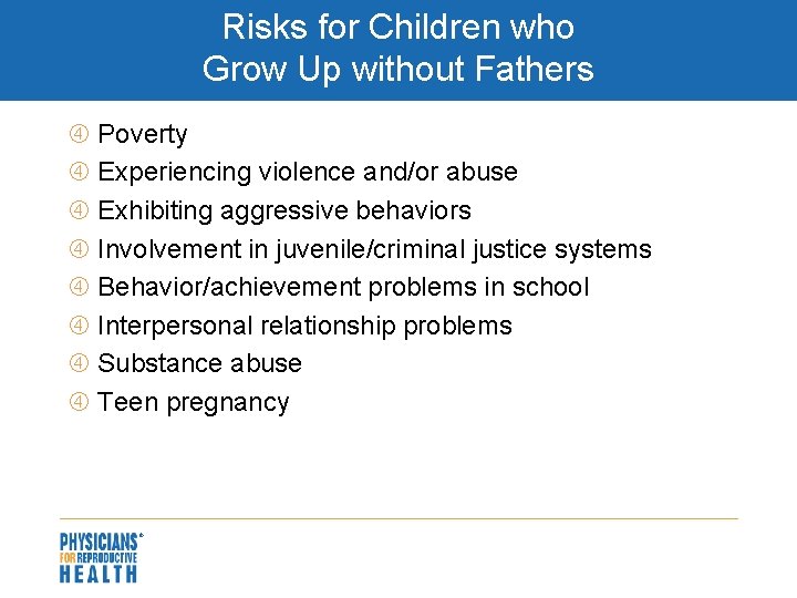 Risks for Children who Grow Up without Fathers Poverty Experiencing violence and/or abuse Exhibiting