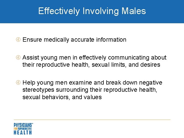 Effectively Involving Males Ensure medically accurate information Assist young men in effectively communicating about