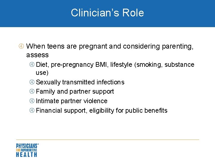 Clinician’s Role When teens are pregnant and considering parenting, assess Diet, pre-pregnancy BMI, lifestyle