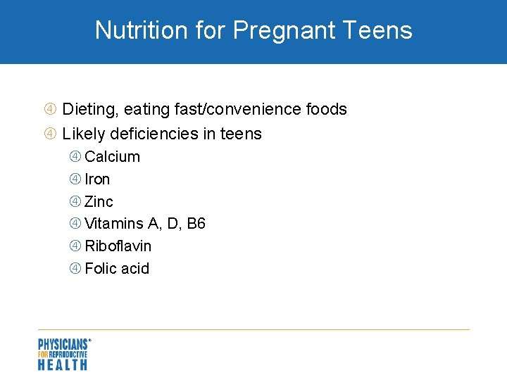 Nutrition for Pregnant Teens Dieting, eating fast/convenience foods Likely deficiencies in teens Calcium Iron