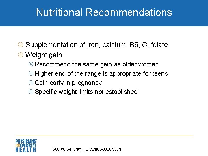 Nutritional Recommendations Supplementation of iron, calcium, B 6, C, folate Weight gain Recommend the