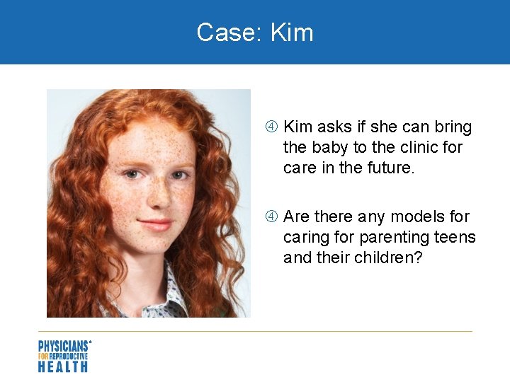 Case: Kim asks if she can bring the baby to the clinic for care