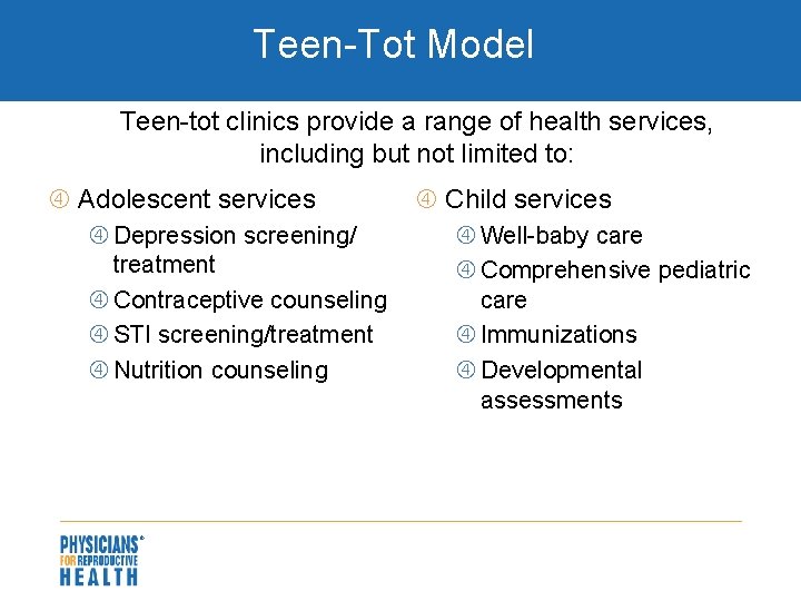 Teen-Tot Model Teen-tot clinics provide a range of health services, including but not limited