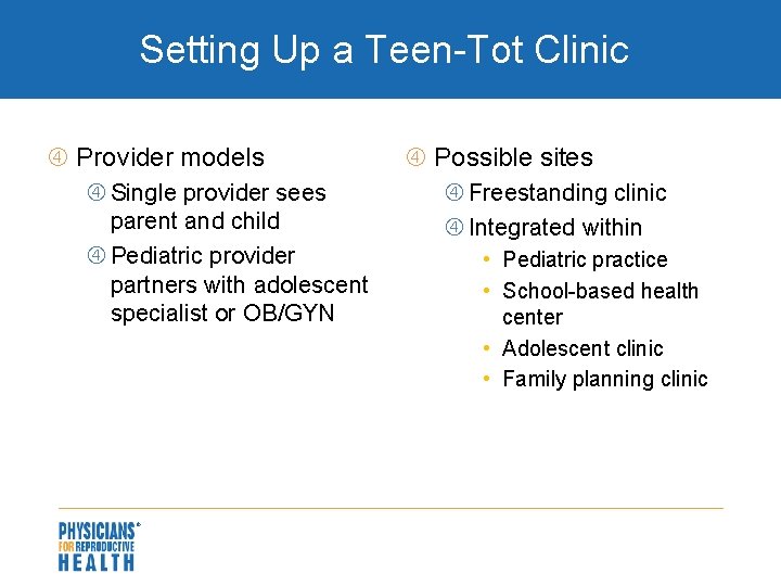 Setting Up a Teen-Tot Clinic Provider models Single provider sees parent and child Pediatric