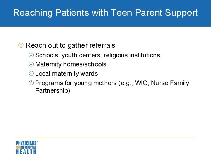 Reaching Patients with Teen Parent Support Reach out to gather referrals Schools, youth centers,