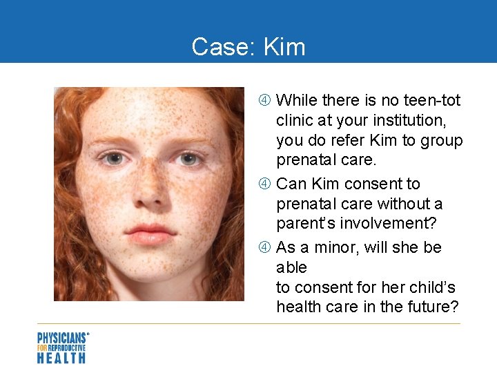 Case: Kim While there is no teen-tot clinic at your institution, you do refer