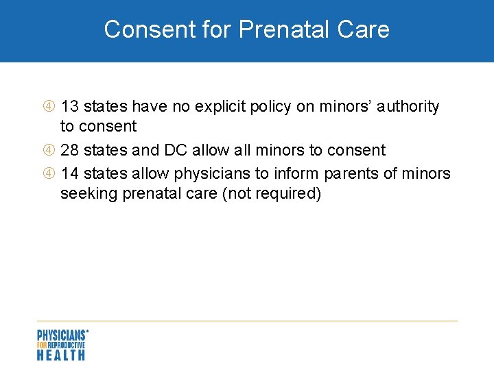 Consent for Prenatal Care 13 states have no explicit policy on minors’ authority to