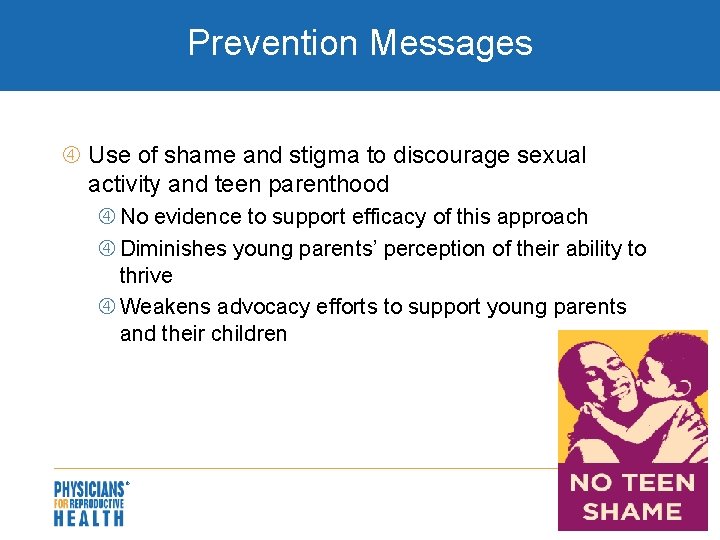 Prevention Messages Use of shame and stigma to discourage sexual activity and teen parenthood