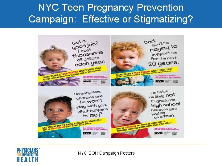 NYC Teen Pregnancy Prevention Campaign: Effective or Stigmatizing? NYC DOH Campaign Posters 